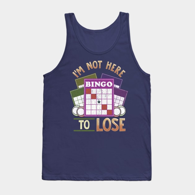 I'm Not Here To Lose At Bingo Tank Top by E